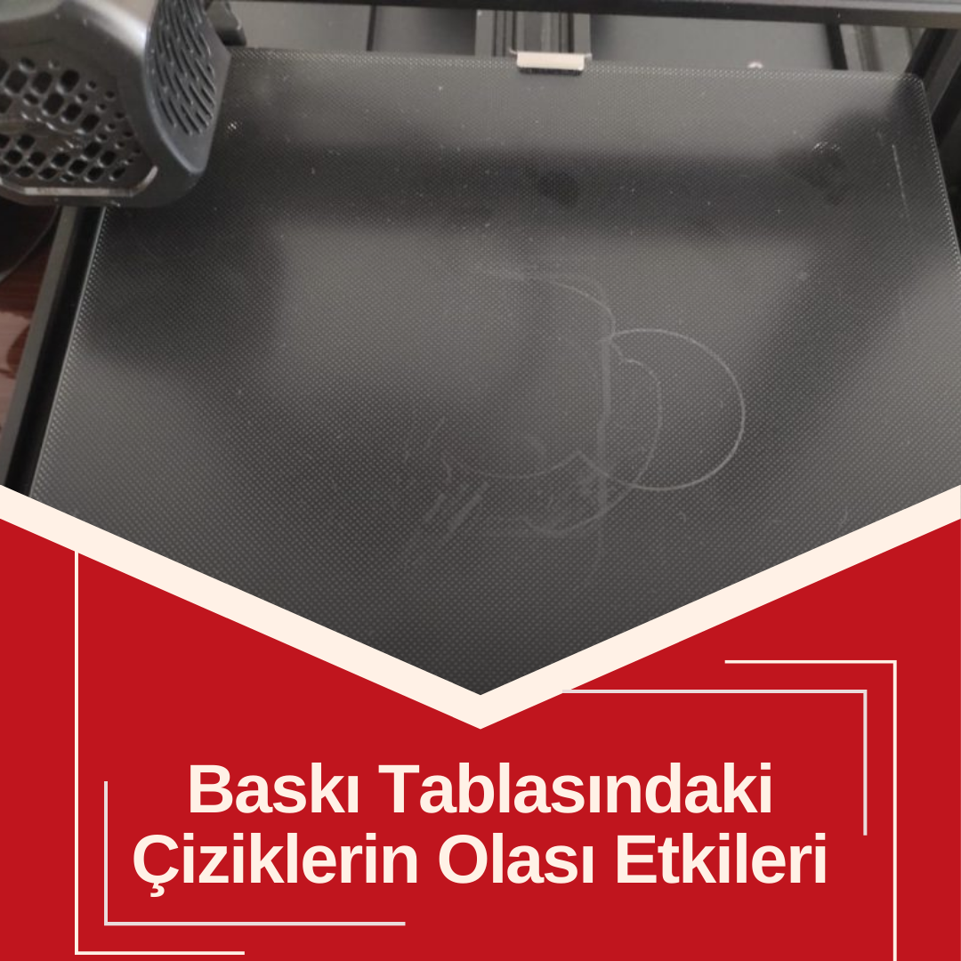 Baskı Tablasındaki Çiziklerin Olası Etkileri Nelerdir?
