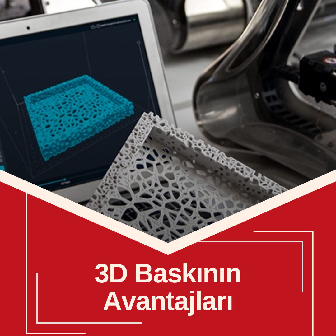 3D Baskının Avantajları Nelerdir?