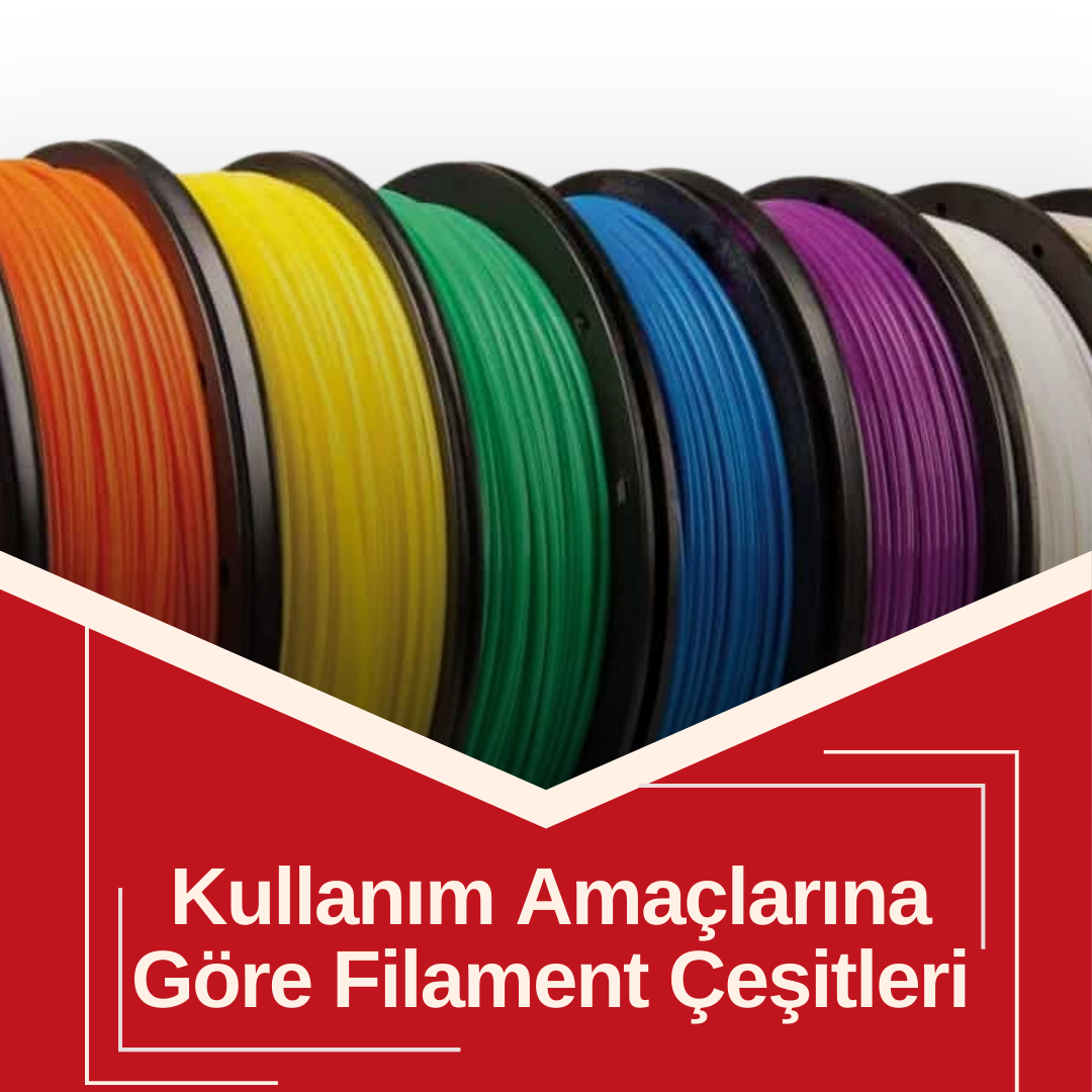 Kullanım Amaçlarına Göre Filament Çeşitleri Nelerdir?