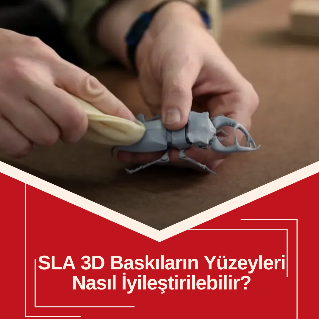 SLA 3D Baskıların Yüzeyleri Nasıl İyileştirilebilir?