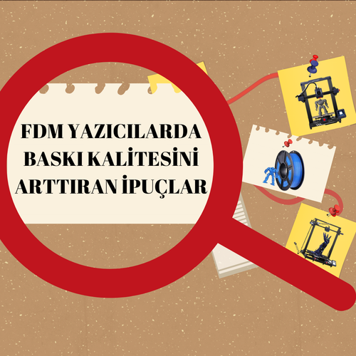 FDM YAZICILARDA BASKI KALİTESİNİ ARTTIRAN İPUÇLAR